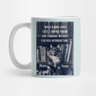 Mark Twain  quote: "When a man loves cats, I am his friend and comrade without further introduction" Mug